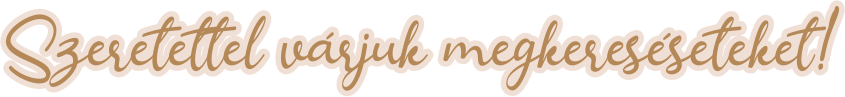 Szeretettel várjuk megkereséseteket!